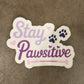 Stay Pawsitive sticker