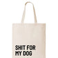 Shit for my Dog - Tote Bag