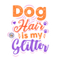 "Dog Hair is My Glitter" Sticker